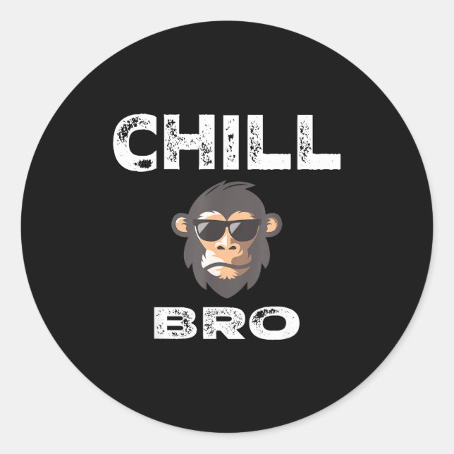 Chill Bro - Funny Monkey With Cool Slogan Gift  Classic Round Sticker (Front)