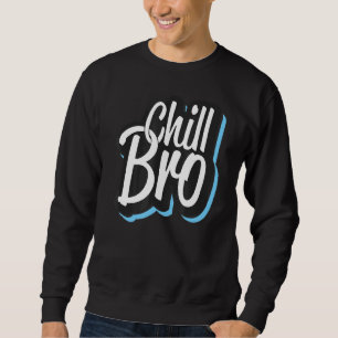 Chill Bro  Positive Vibe Graphic Sweatshirt