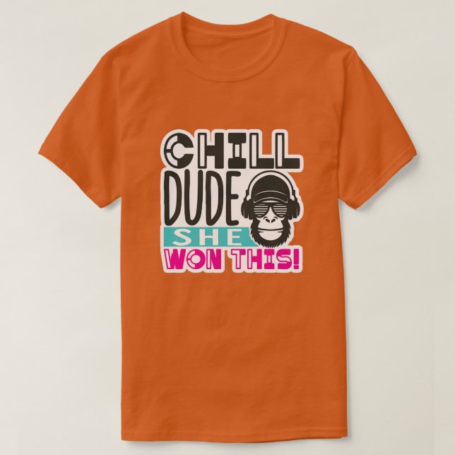 Chill dude she won this01 T-Shirt (Design Front)