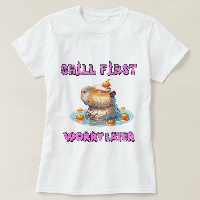 Chill First Worry Later - Funny Relax Capy Design T-Shirt (Design Front)