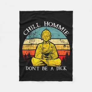 Chill Hommie Don't Be A Sarcasm Buddha Quotes Shir Fleece Blanket