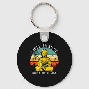 Chill Hommie Don't Be A Sarcasm Buddha Quotes Shir Key Ring