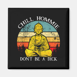 Chill Hommie Don't Be A Sarcasm Buddha Quotes Shir Magnet