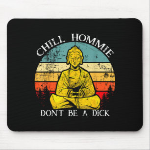Chill Hommie Don't Be A Sarcasm Buddha Quotes Shir Mouse Pad