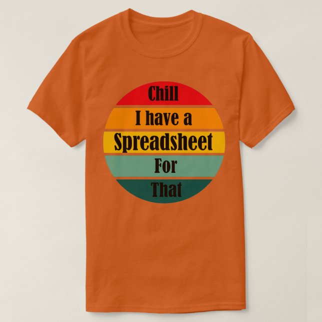 Chill I Have A Spreadsheet for that funny accounta T-Shirt (Design Front)