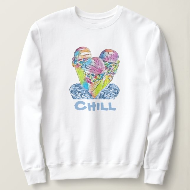 Chill Ice cream   Sweatshirt (Design Front)