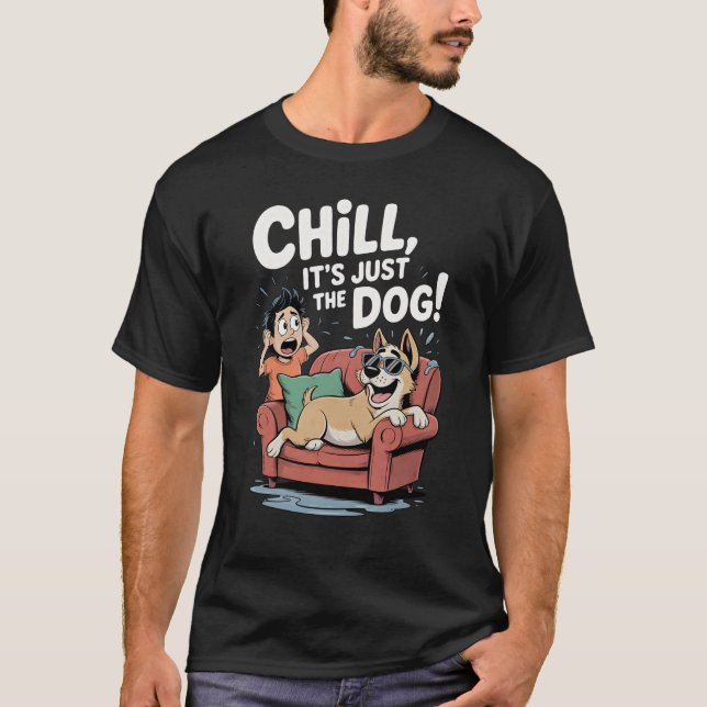 Chill It’s Just the Dog Funny Dog Owner Cartoon T-Shirt (Front)
