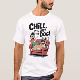 Chill It’s Just the Dog Funny Dog Owner Cartoon T-Shirt