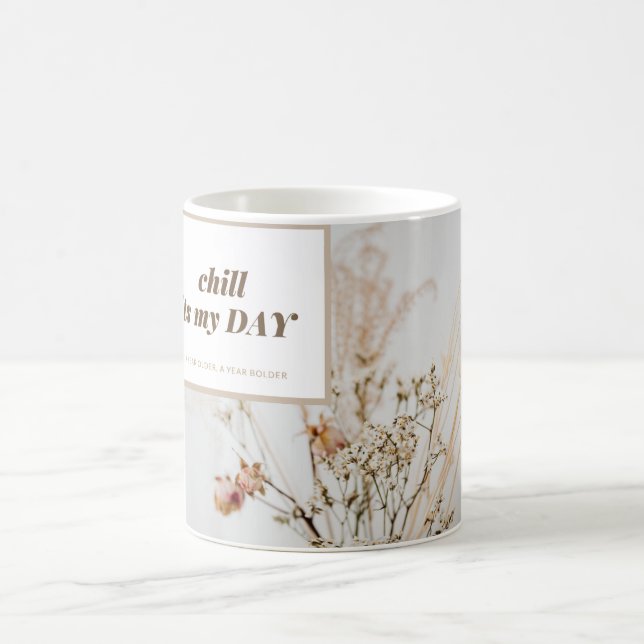 Chill its my Day with every sip Coffee Mug (Center)