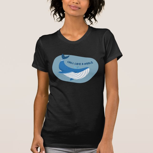 Chill Like a Whale  T-Shirt (Front)