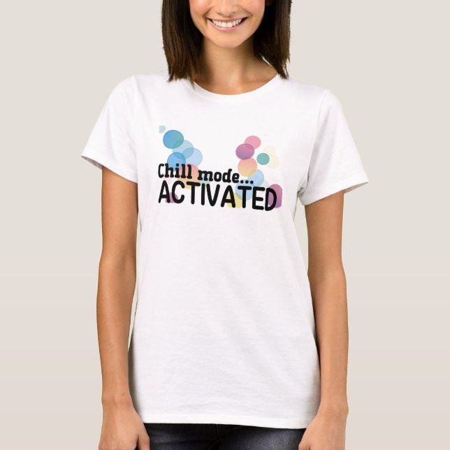 Chill Mode Activated T-Shirt (Front)