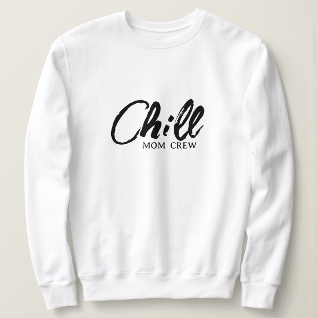 Chill Mum Crew Modern Script Mother's Day Sweatshi Sweatshirt (Design Front)