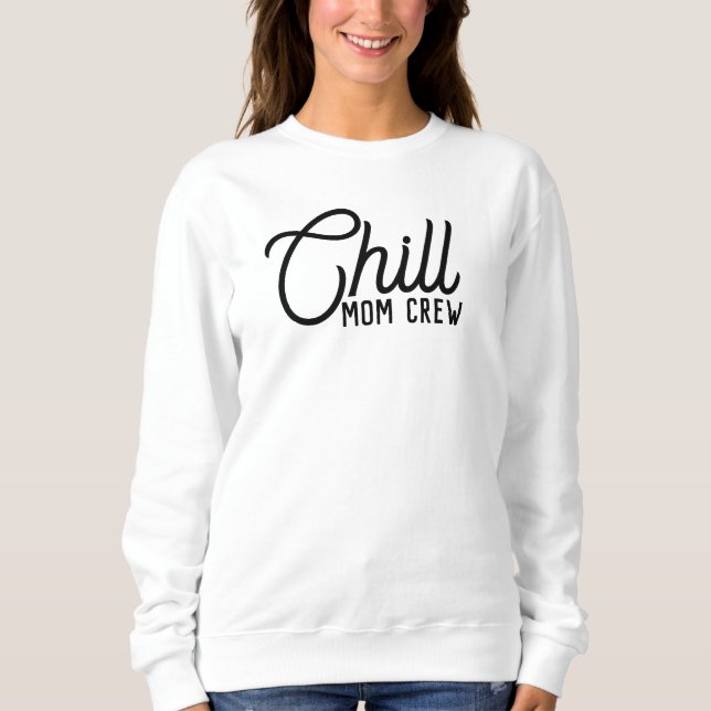 Chill Mum Crew Modern Script Mother's Day Sweatshirt (Front)