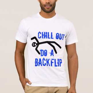 Chill out, do a backflip T-Shirt