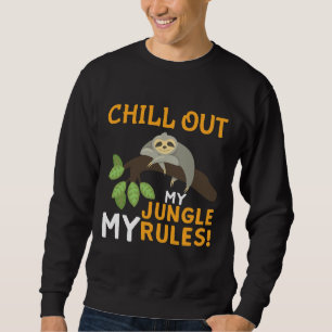 Chill Out My Jungle My Rules Laszy Sloth Quote Sweatshirt