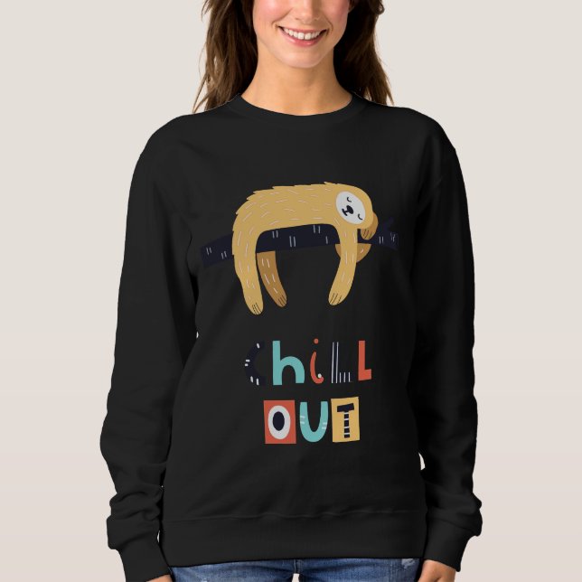 Chill Out Sloth Sweatshirt (Front)