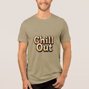 Chill Out Tri-Blend Shirt