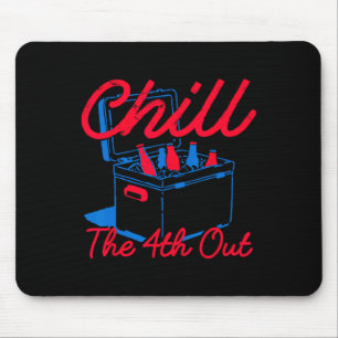 Chill The 4th Out Funny 4th Of July Beer Patriotic Mouse Pad