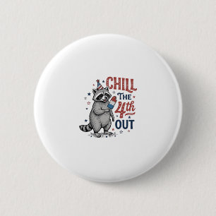 Chill The 4th Out Racoon Patriotic Shirt Design ( 6 Cm Round Badge