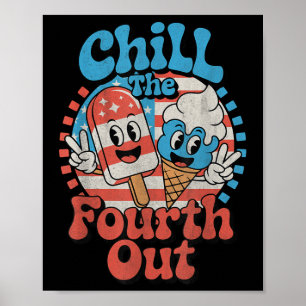 Chill The Fourth Out Funny 4th Of July Patriotic U Poster