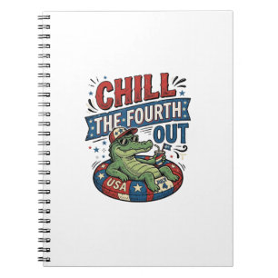 Chill The Fourth Out Funny Alligator Summer Shirt Notebook