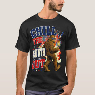 Chill the fourth out funny bigfoot camping T-Shirt