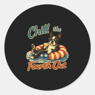 Chill the fourth out funny boston terrier dog classic round sticker