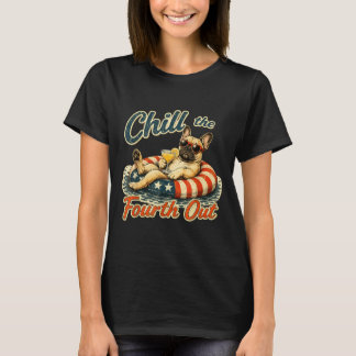 Chill The Fourth Out Funny French Bulldog Dog T-Shirt