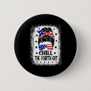 Chill The Fourth Out Funny Patriotic 4th Of July W 6 Cm Round Badge
