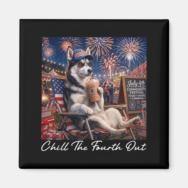 Chill The Fourth Out Funny Siberian Husky Coffee Magnet (Front)