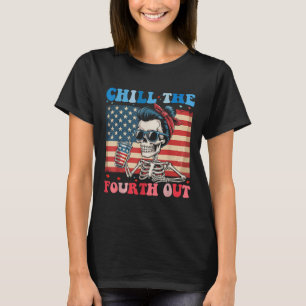 Chill The Fourth Out Funny Skeleton 4th Of July Am T-Shirt