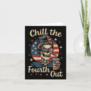 Chill The Fourth Out Funny Skeleton 4th Of July Pa Card