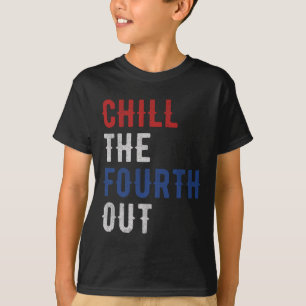 Chill The Fourth Out Independence Usa Flag Funny 4 T-Shirt