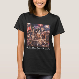 Chill The Fourth Out Racoon Funny 4th Of July T-Shirt