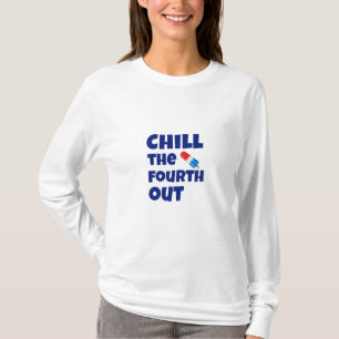 Chill The Fourth Out T-Shirt