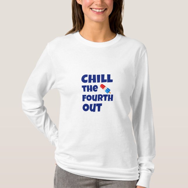 Chill The Fourth Out T-Shirt (Front)