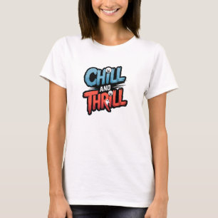 Chill & Thrill T Shirt