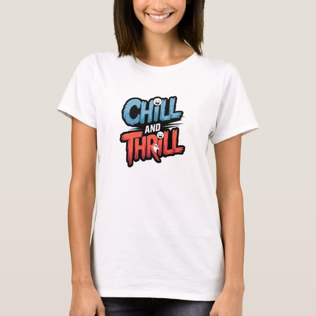 Chill & Thrill T Shirt (Front)