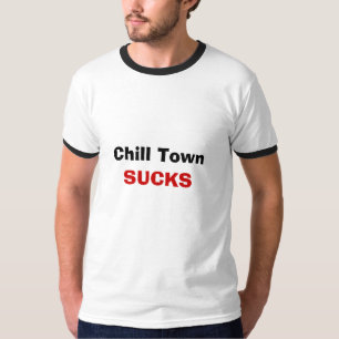Chill Town Sucks T-Shirt
