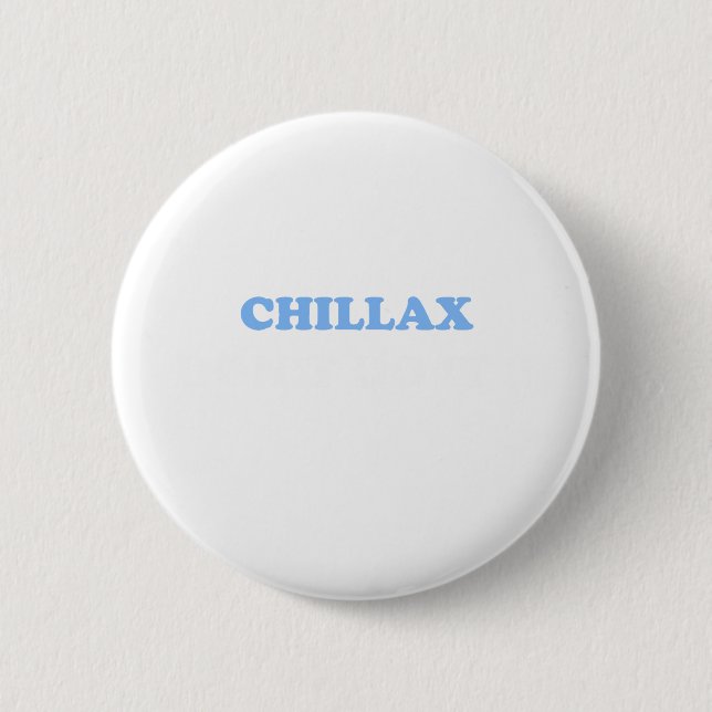 Chillax Don't Do It!!! 6 Cm Round Badge (Front)