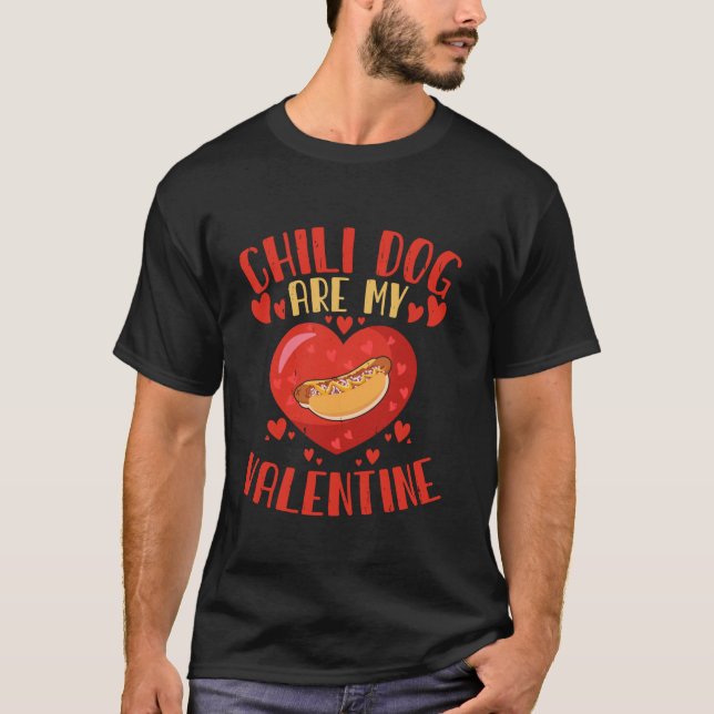 Chilli Dog Are My Valentine Love Heart Food Lover  T-Shirt (Front)
