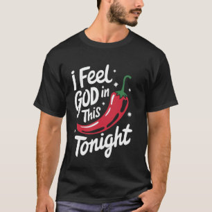 Chilli I Feel God In This Chilli'S Tonight T-Shirt