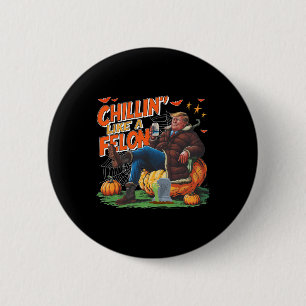 Chillin' Like A Felon Donald Trump Better Beer Hal 6 Cm Round Badge