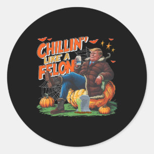 Chillin' Like A Felon Donald Trump Better Beer Hal Classic Round Sticker