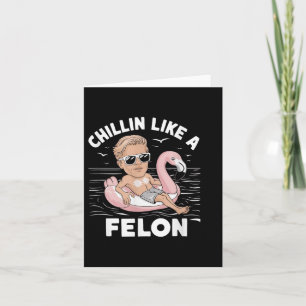 Chillin Like A Felon Funny Trump For President Sum Card