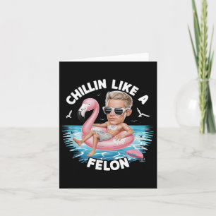Chillin Like A Felon Funny Trump For President Sum Card