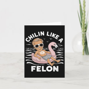Chillin Like A Felon Funny Trump For President Sum Card