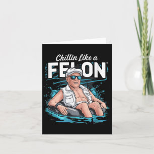 Chillin Like A Felon Funny Trump For President Sum Card
