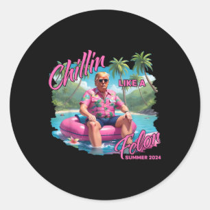 Chillin Like A Felon Funny Trump For President Sum Classic Round Sticker