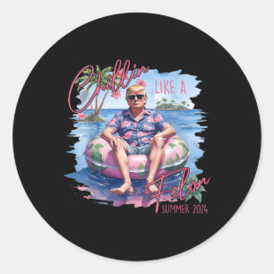 Chillin Like A Felon Funny Trump For President Sum Classic Round Sticker